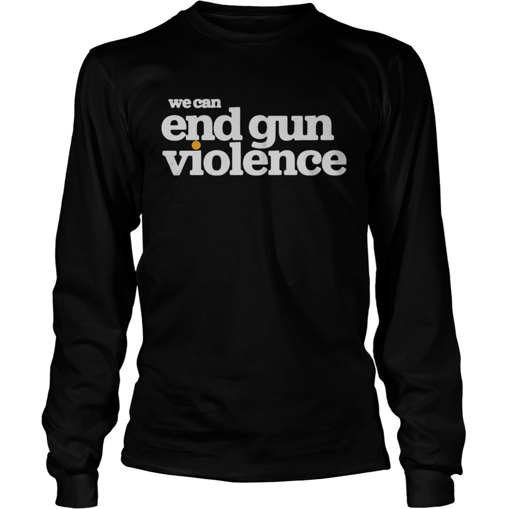 We can end gun violence LongSleeve
