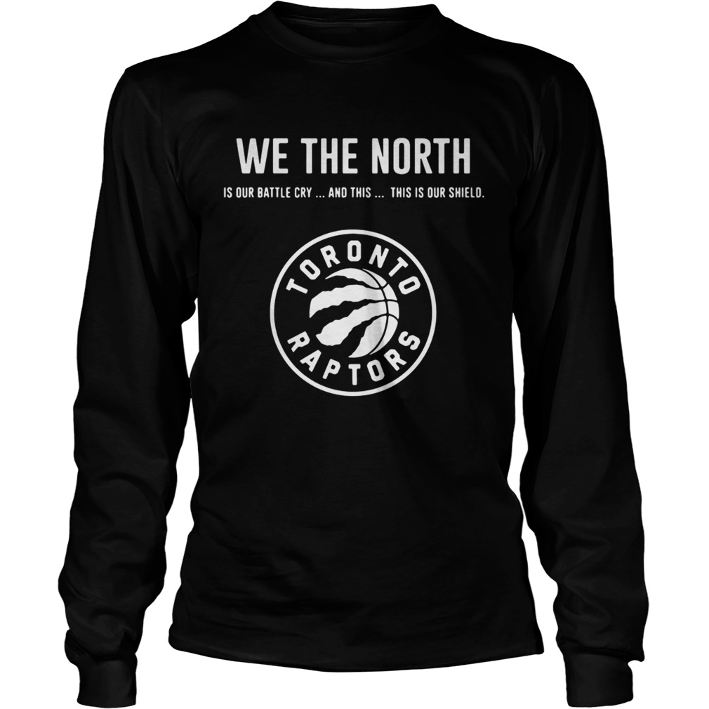 We the north is our battle cry and this is our shield Toronto Raptors LongSleeve