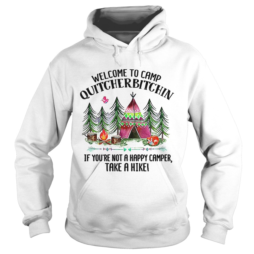 Welcome to camp quitcherbitchin if youre not a happy camper Hoodie