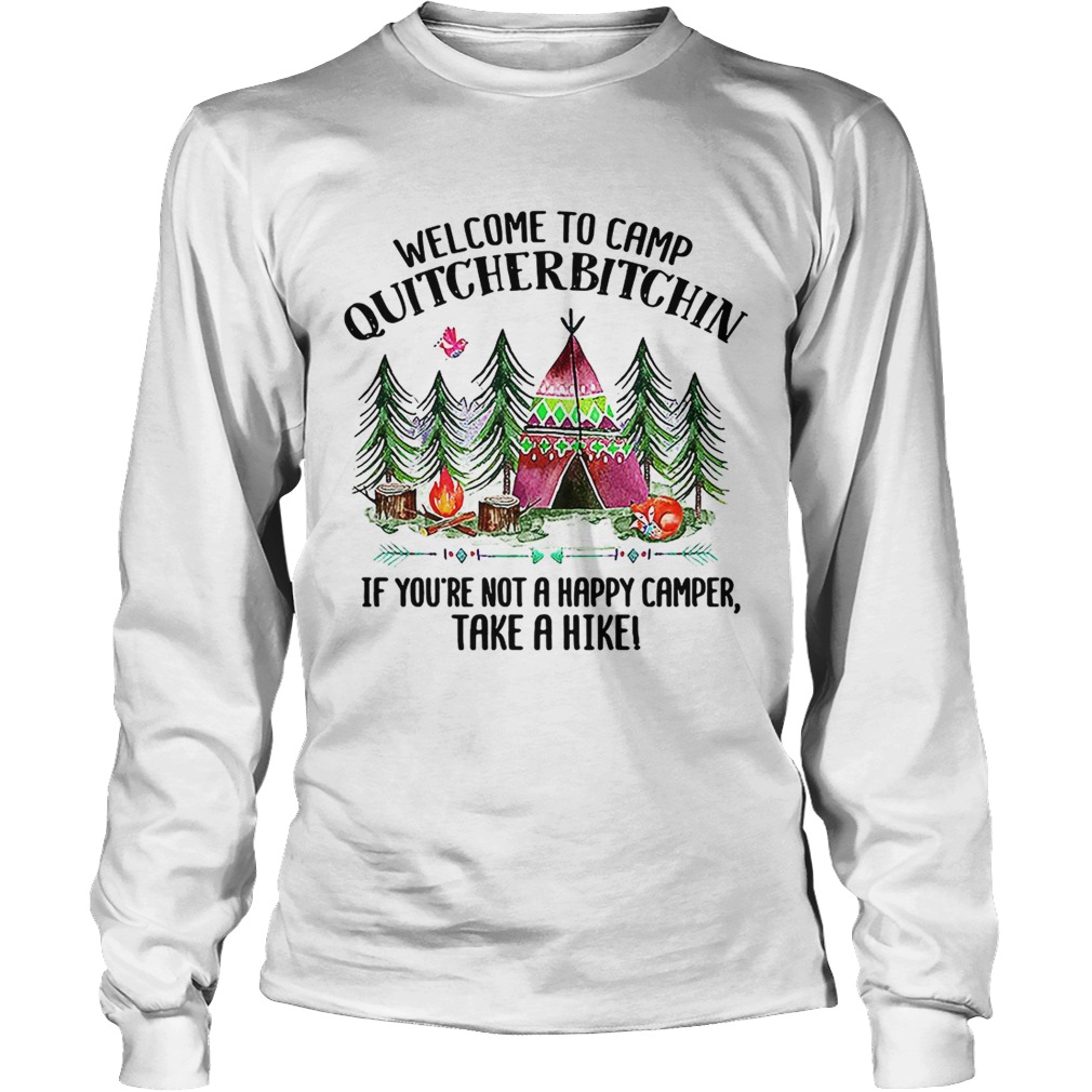 Welcome to camp quitcherbitchin if youre not a happy camper LongSleeve