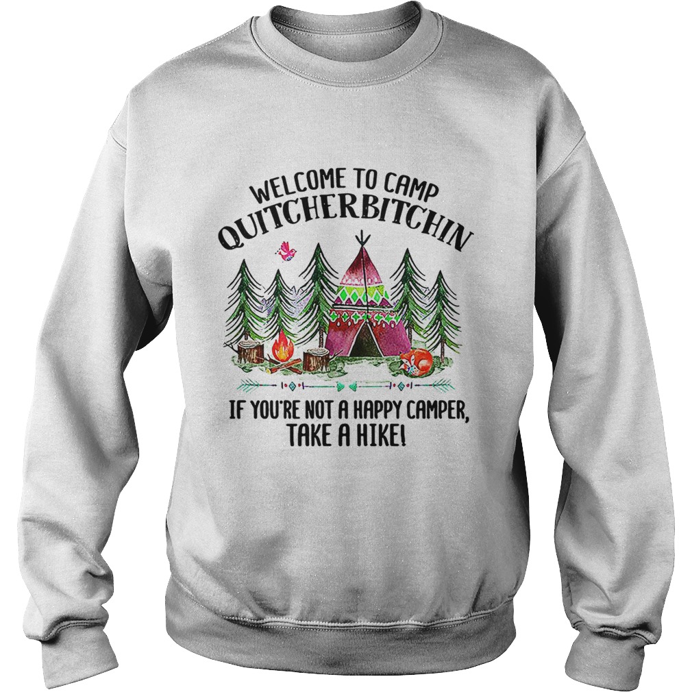 Welcome to camp quitcherbitchin if youre not a happy camper Sweatshirt