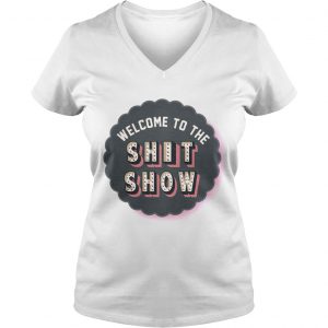 Welcome to the shit show Ladies Vneck