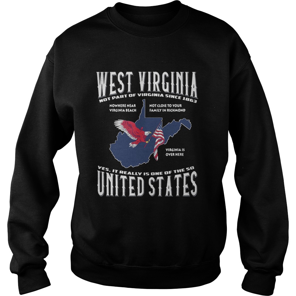 West Virginia notthe part of Virginia since 1863 yes it really is one Sweatshirt