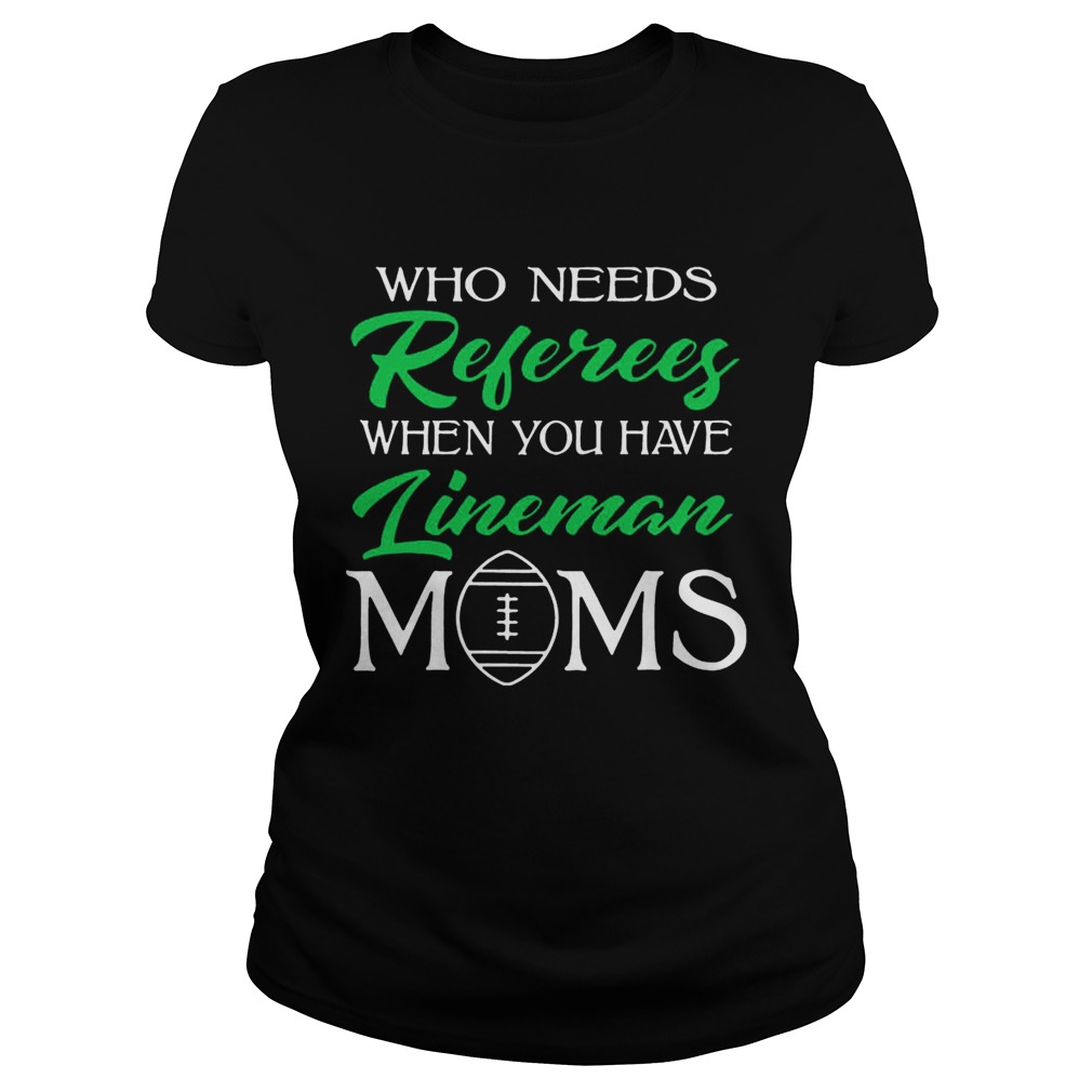 Who Needs Referees When You Have Lineman Mom Classic Ladies