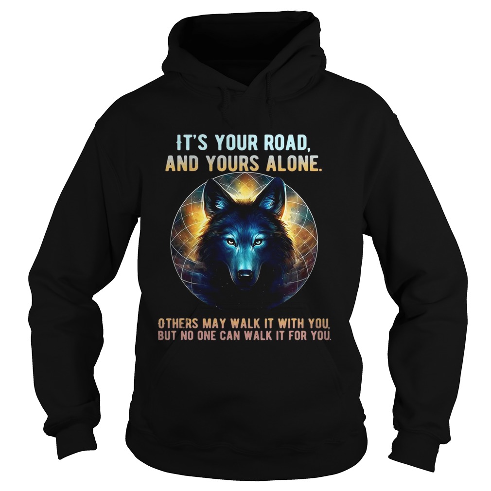 Wolf its your road and yours alone others may walk it with you Hoodie
