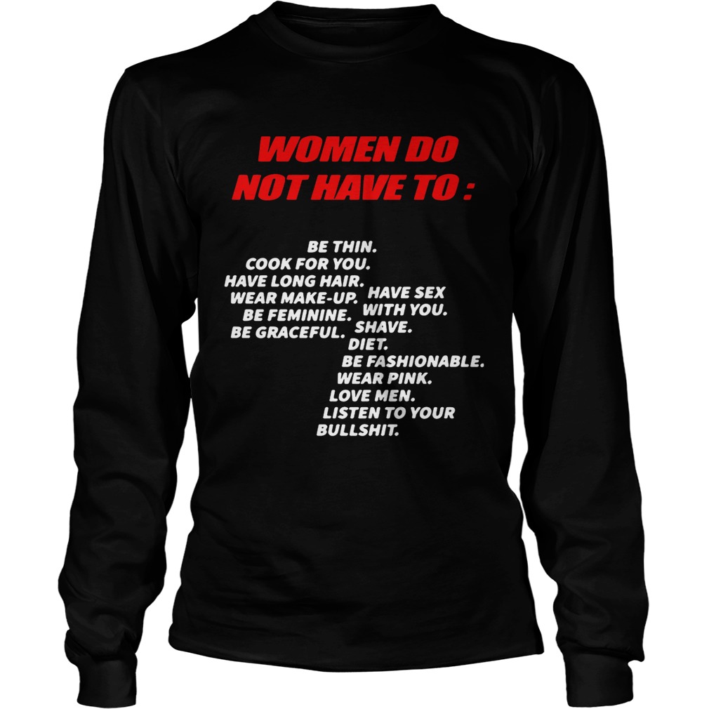 Women do not have to be thin cook for you listen to your bullshit LongSleeve