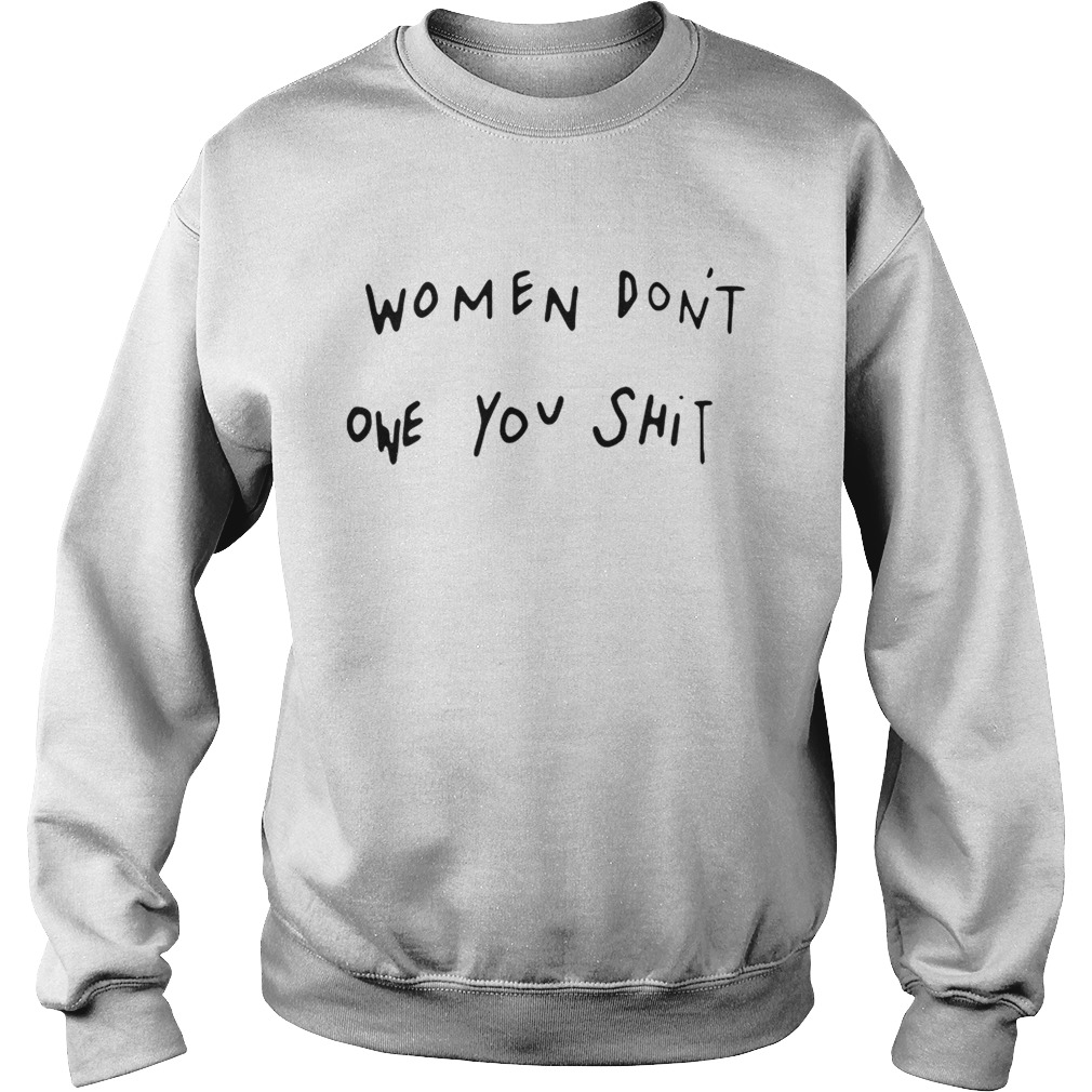 Women dont owe you shit Sweatshirt