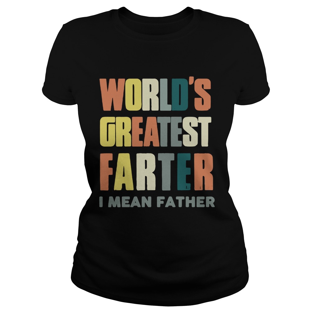 Worlds greatestfarter I mean father Classic Ladies