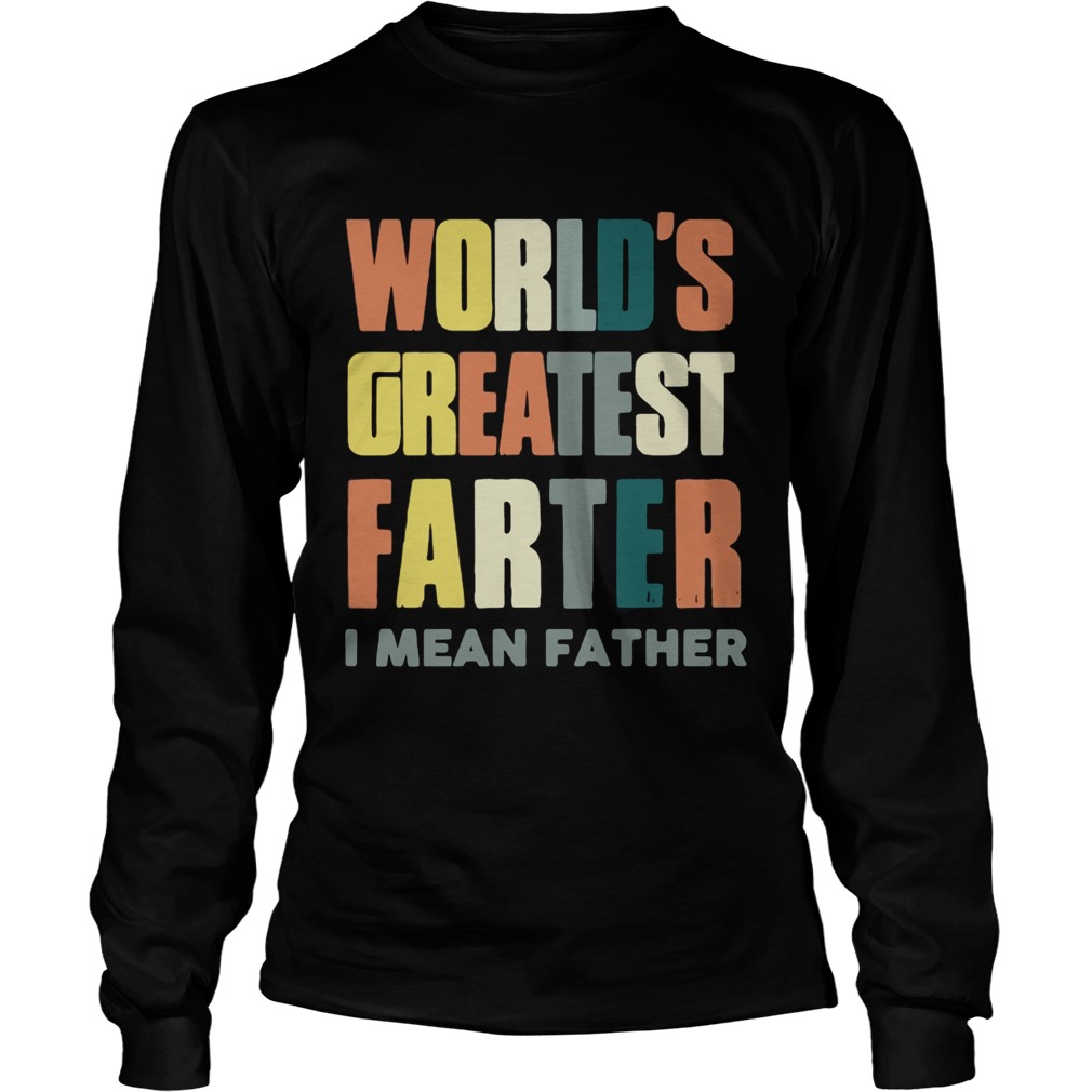 Worlds greatestfarter I mean father LongSleeve