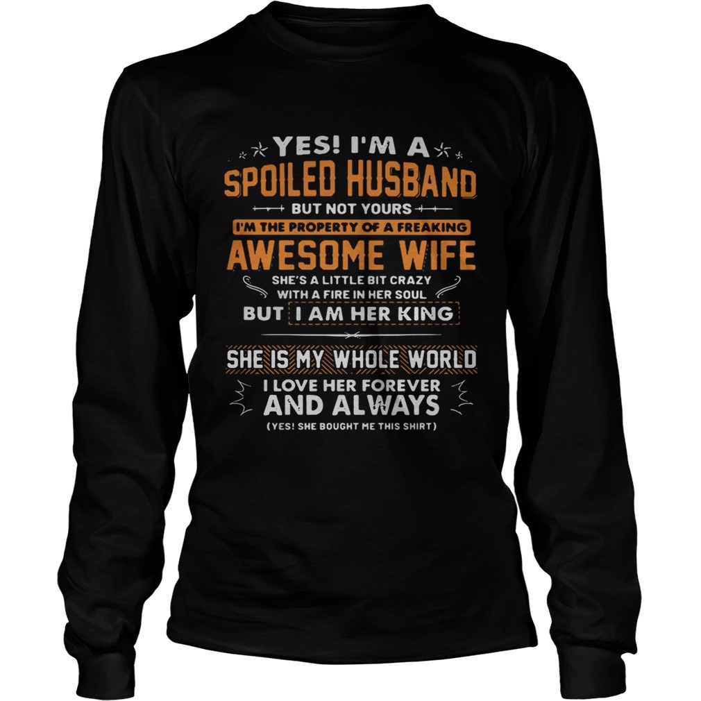 Yes Im a spoiled husband but not yours Im the property of a freaking awesome wife LongSleeve