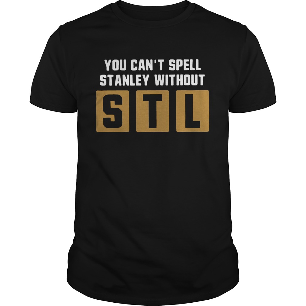 You cant spell Stanley without STL shirt