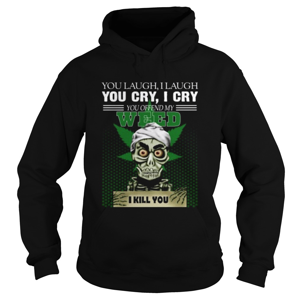 You laugh I laugh you cry I cry you take my weed I kill you Hoodie