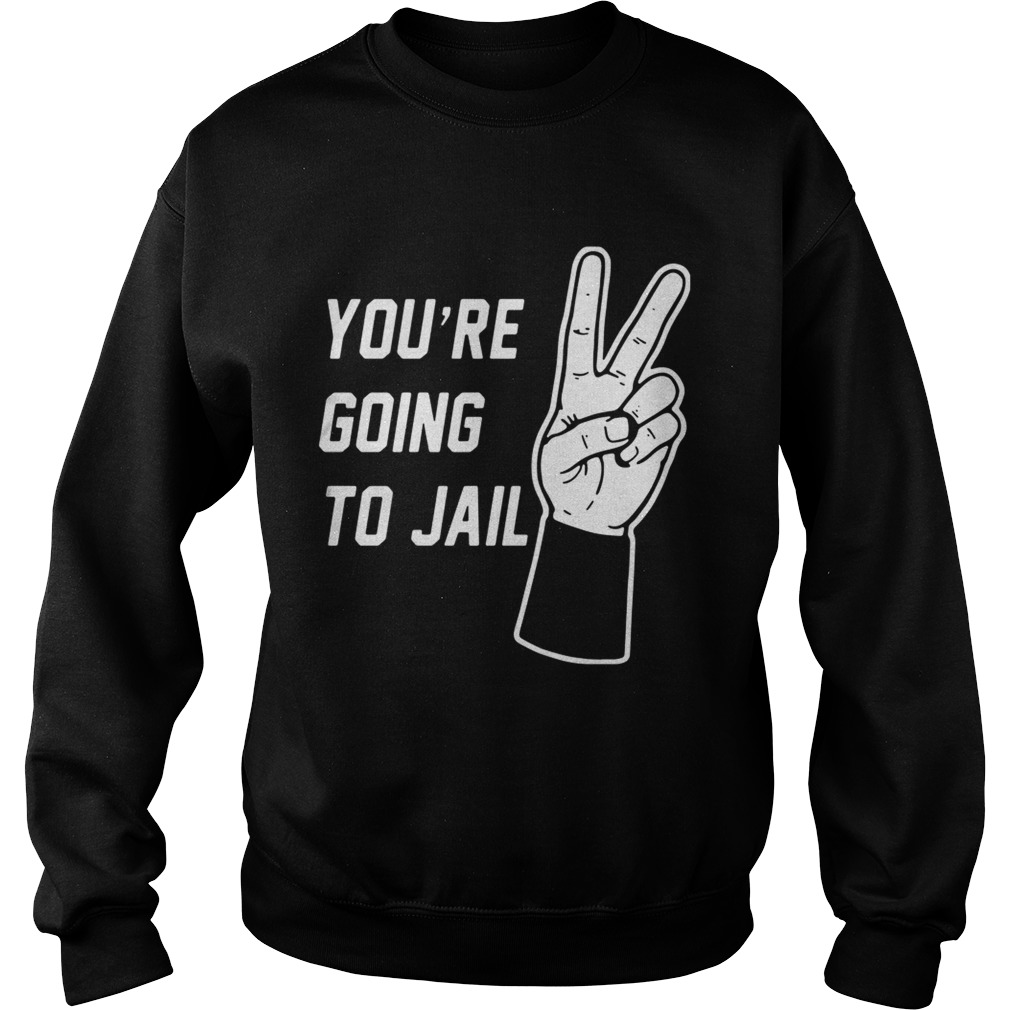 Youre going to Jail Los Angeles baseball Sweatshirt