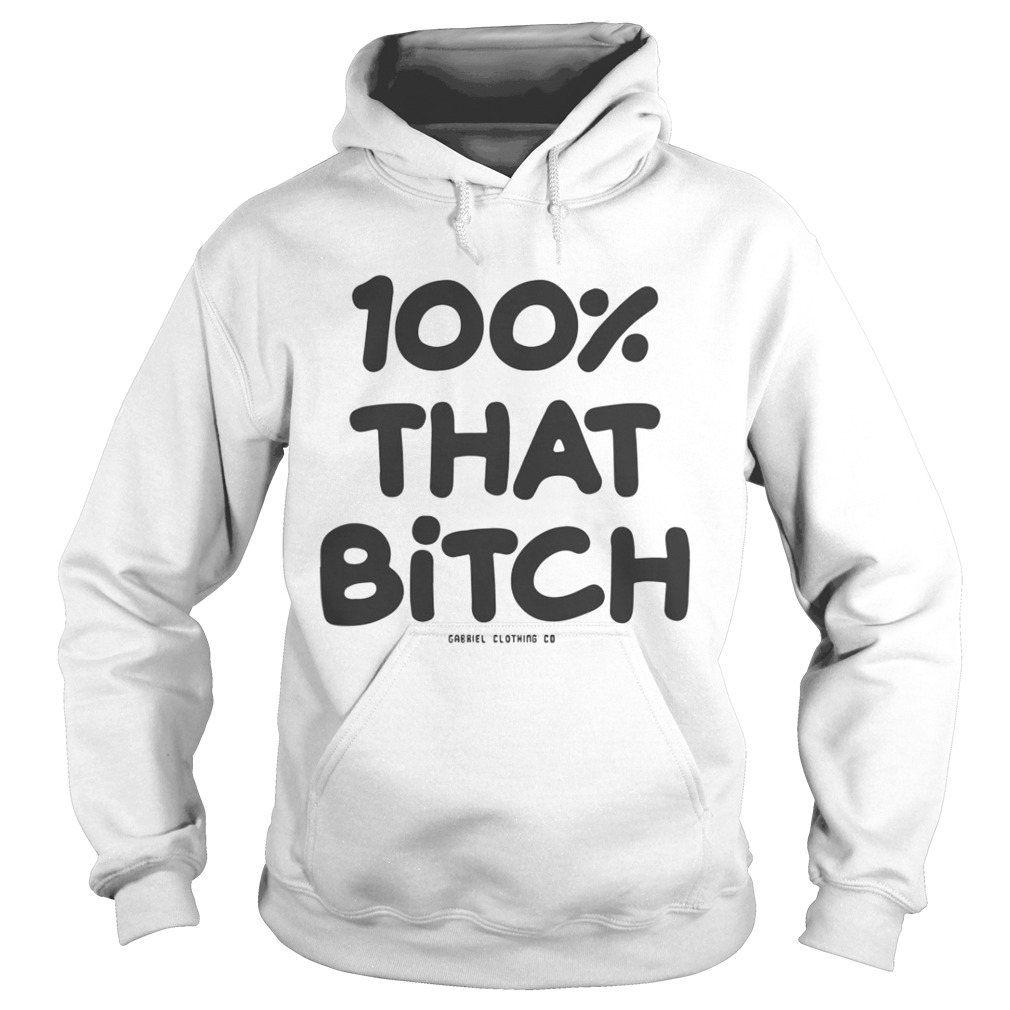 100 That Bitch Shirt Hoodie