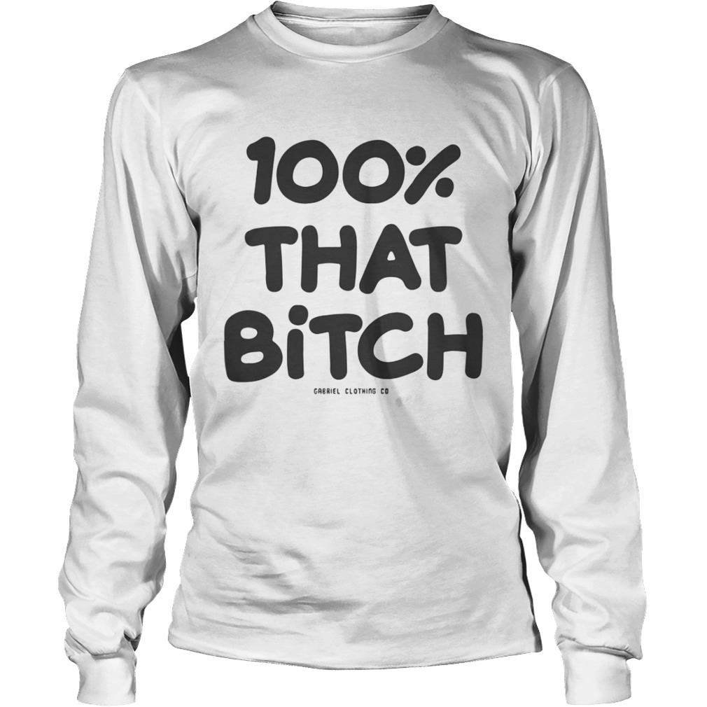 100 That Bitch Shirt LongSleeve