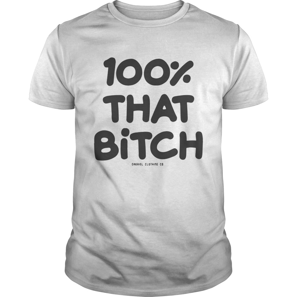 100 That Bitch Shirt Unisex
