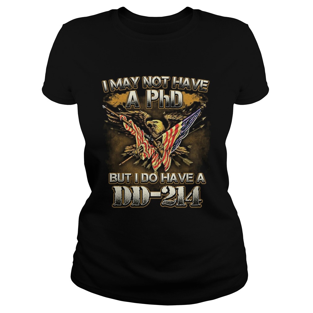 1562053592I may not have a phd but i do have a DD-214 american flag Classic Ladies