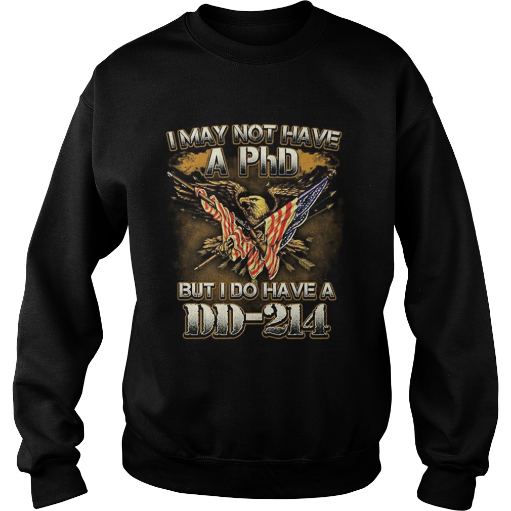 1562053592I may not have a phd but i do have a DD-214 american flag Sweatshirt