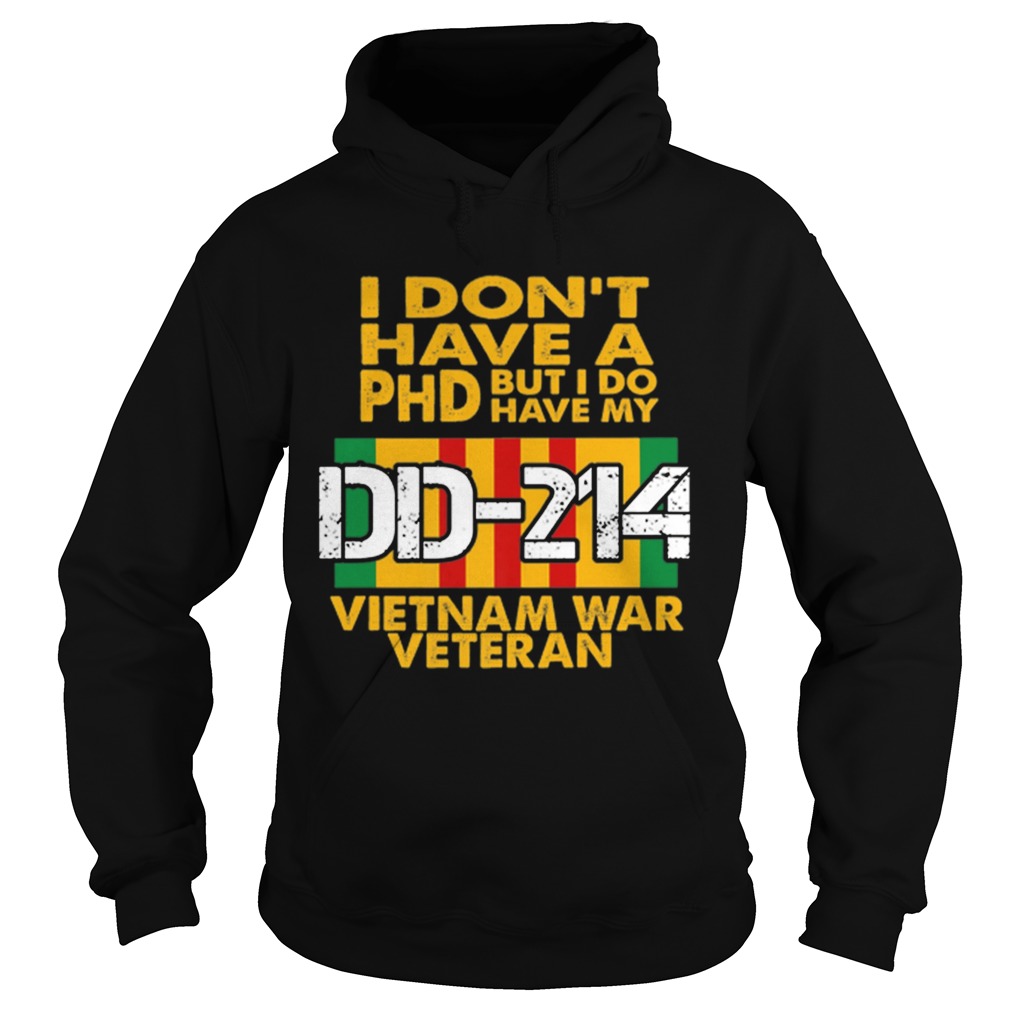 1563185140Hot I Donâ€™t Have A PHD But I Do Have My DD 214 Vietnam War Veteran Hoodie