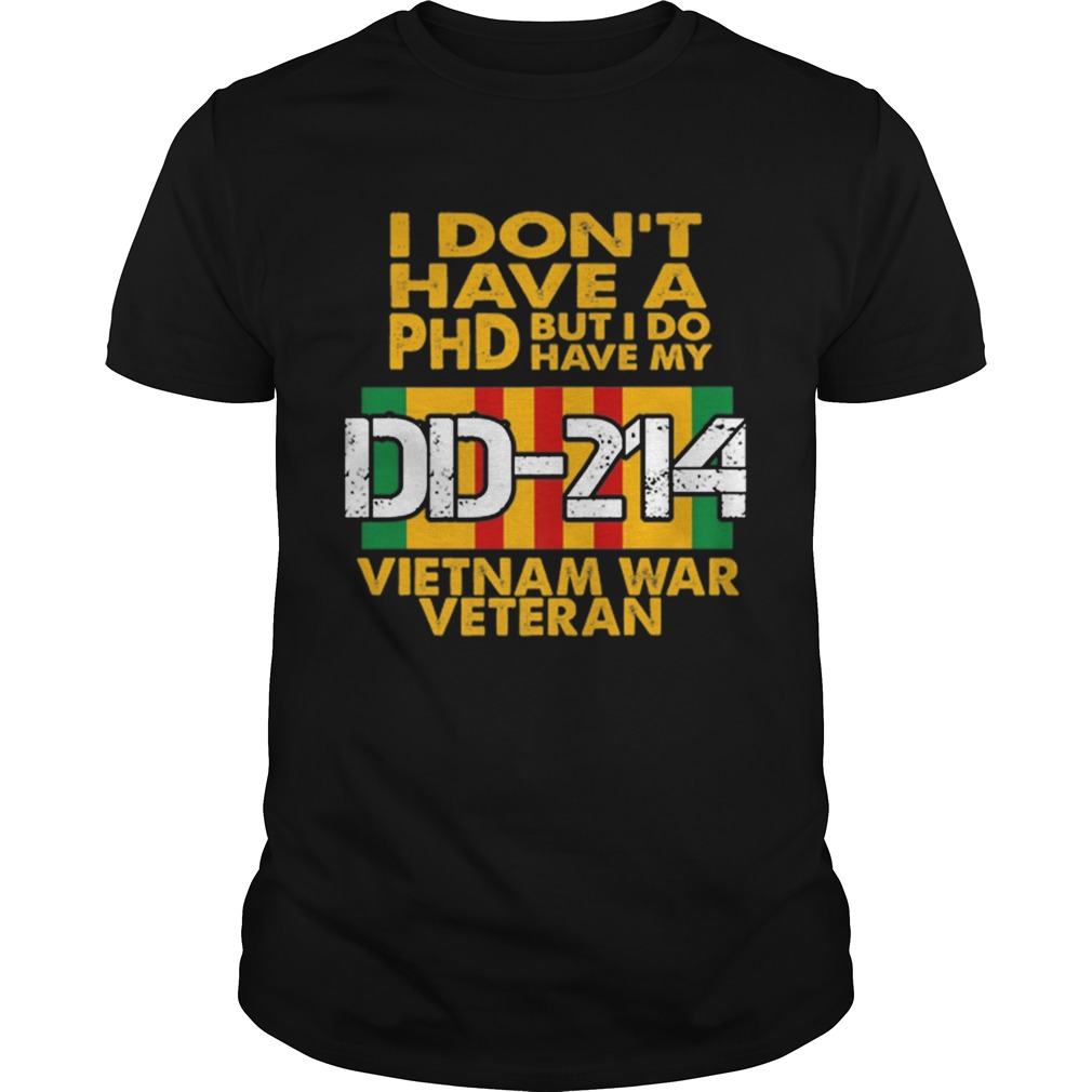 Hot I Don't Have A PHD But I Do Have My DD 214 Vietnam War Veteran shirt