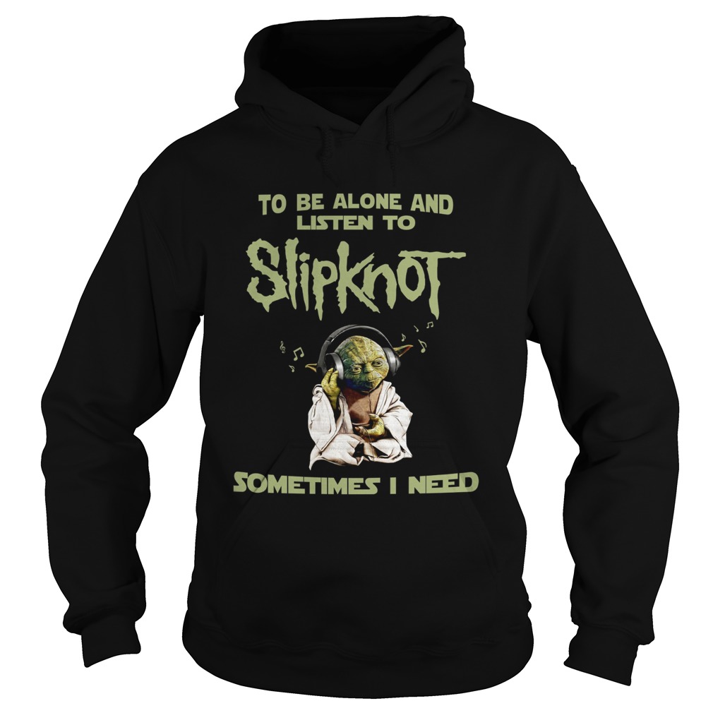1563938769Yoda to be alone and listen to slipknot Hoodie
