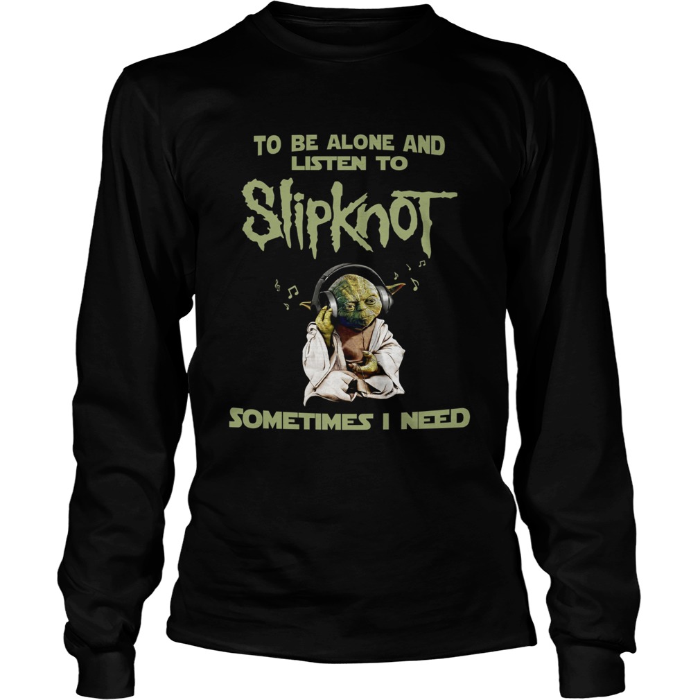 1563938769Yoda to be alone and listen to slipknot LongSleeve
