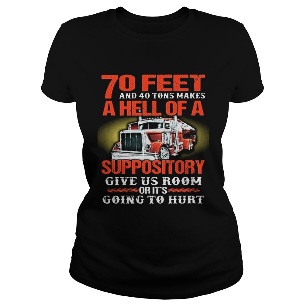 70 feet and 40 tons makes a hell of a suppository give us room Classic Ladies