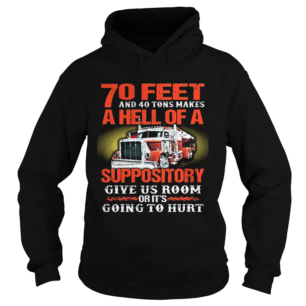 70 feet and 40 tons makes a hell of a suppository give us room Hoodie