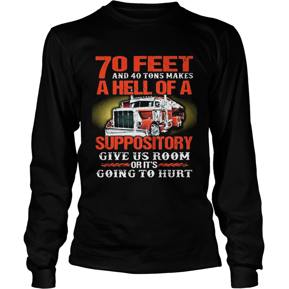 70 feet and 40 tons makes a hell of a suppository give us room LongSleeve