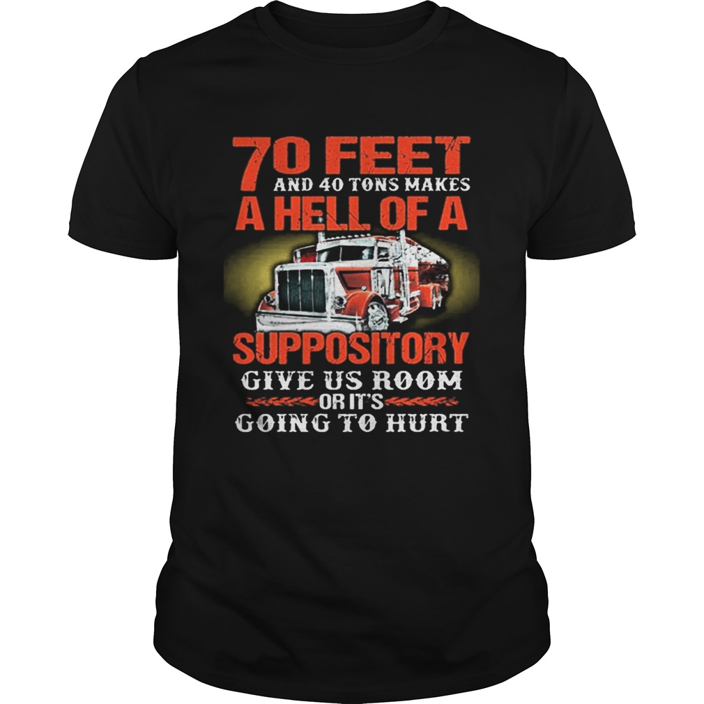 70 feet and 40 tons makes a hell of a suppository give us room shirt