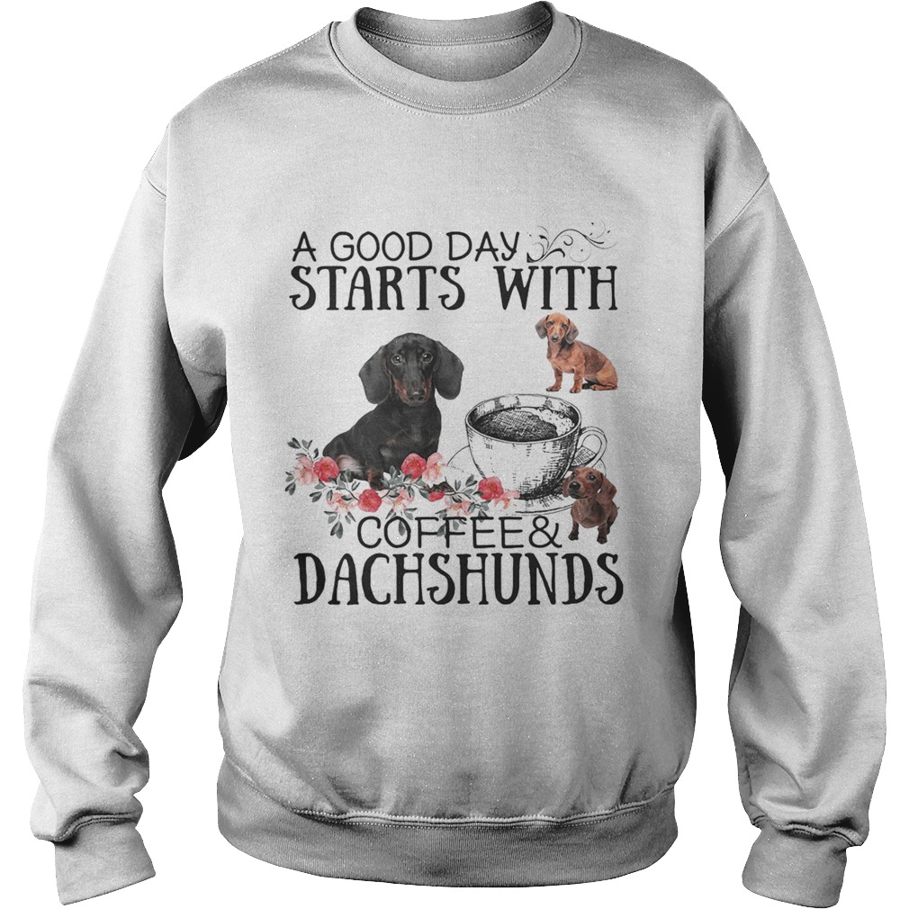 A good day starts with coffee and Dachshunds Sweatshirt