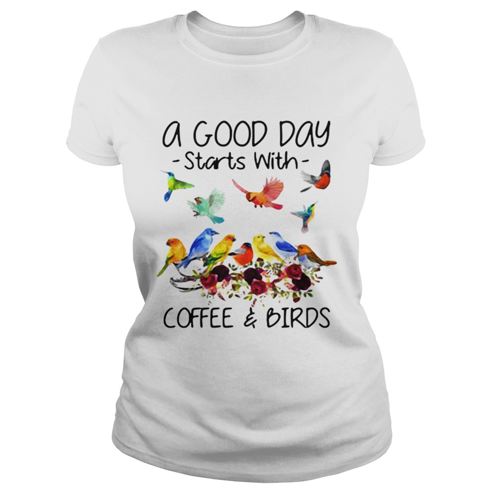 A good day starts with coffee and birds Classic Ladies