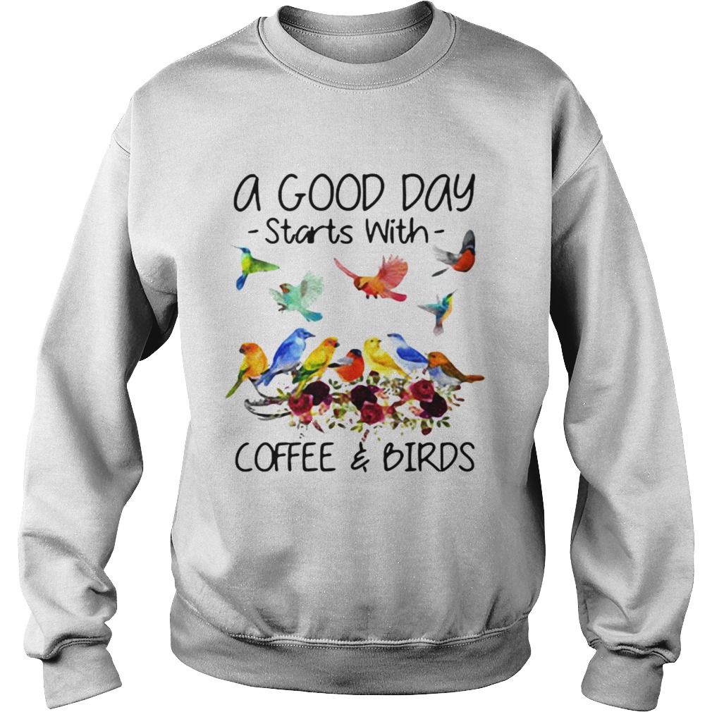 A good day starts with coffee and birds Sweatshirt