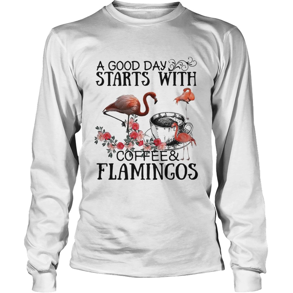 A good day starts with coffee and flamingos LongSleeve