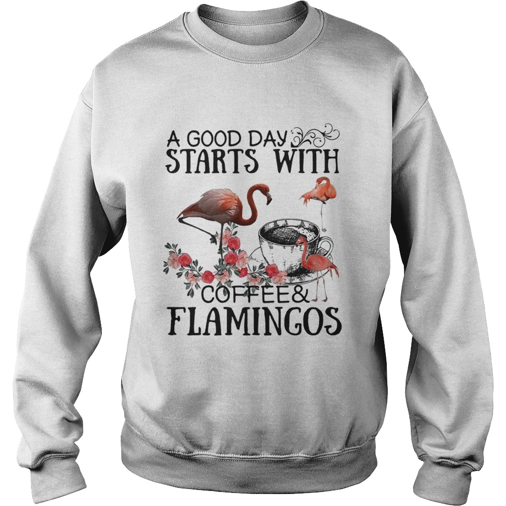 A good day starts with coffee and flamingos Sweatshirt