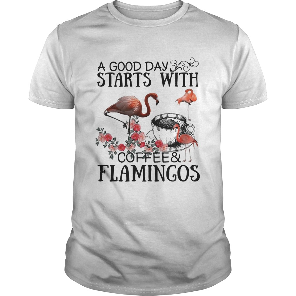 A good day starts with coffee and flamingos Unisex