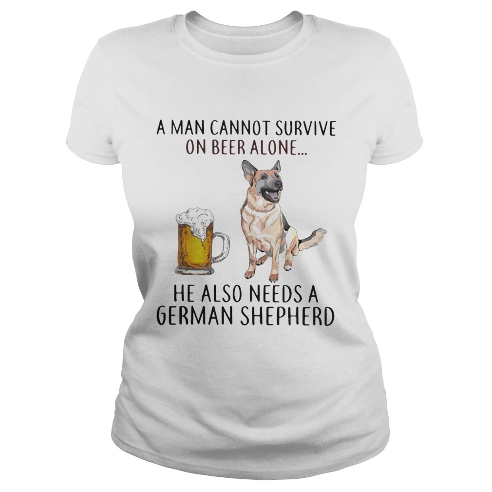 A man cannot survive on beer alone he also needs a German Shepherd Classic Ladies