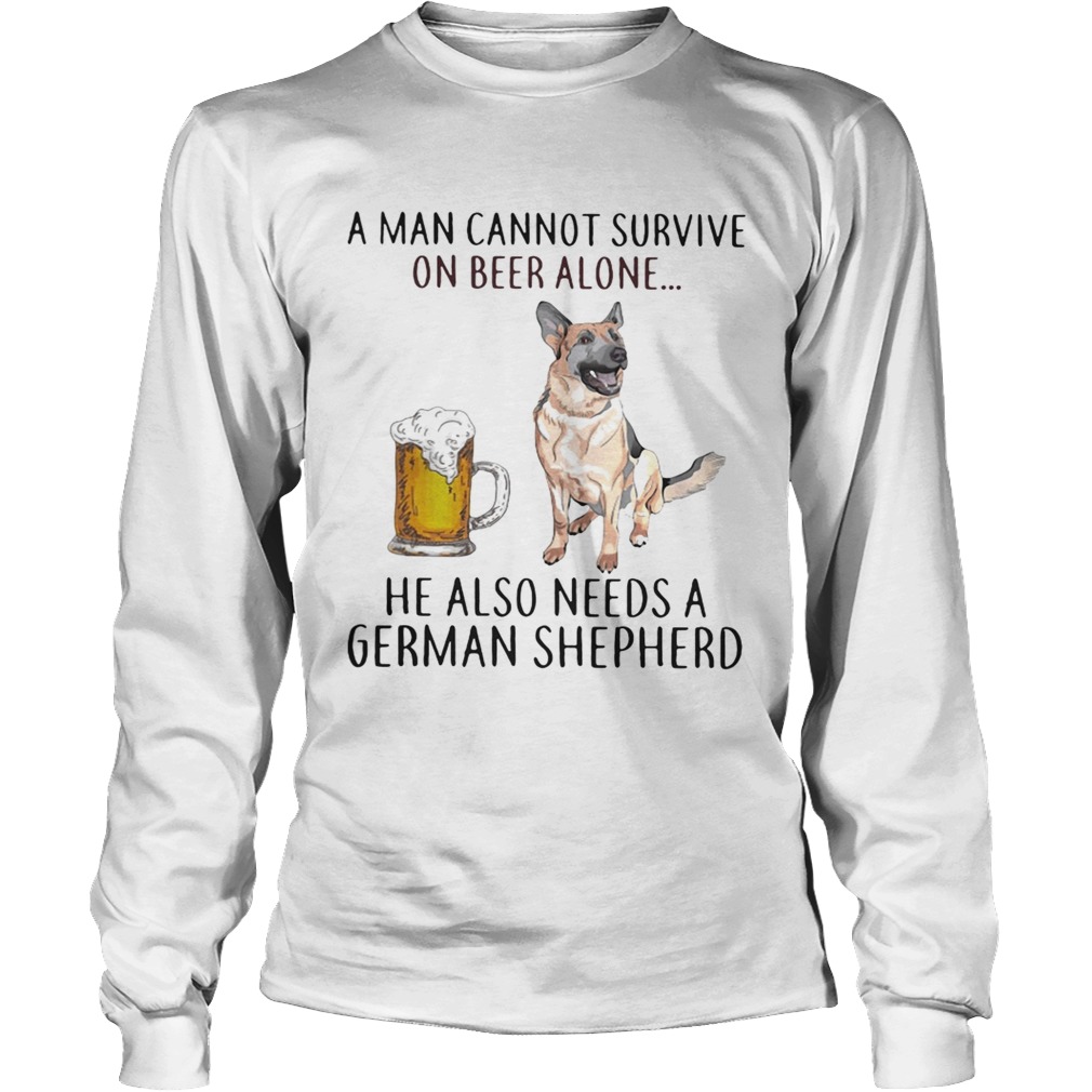 A man cannot survive on beer alone he also needs a German Shepherd LongSleeve