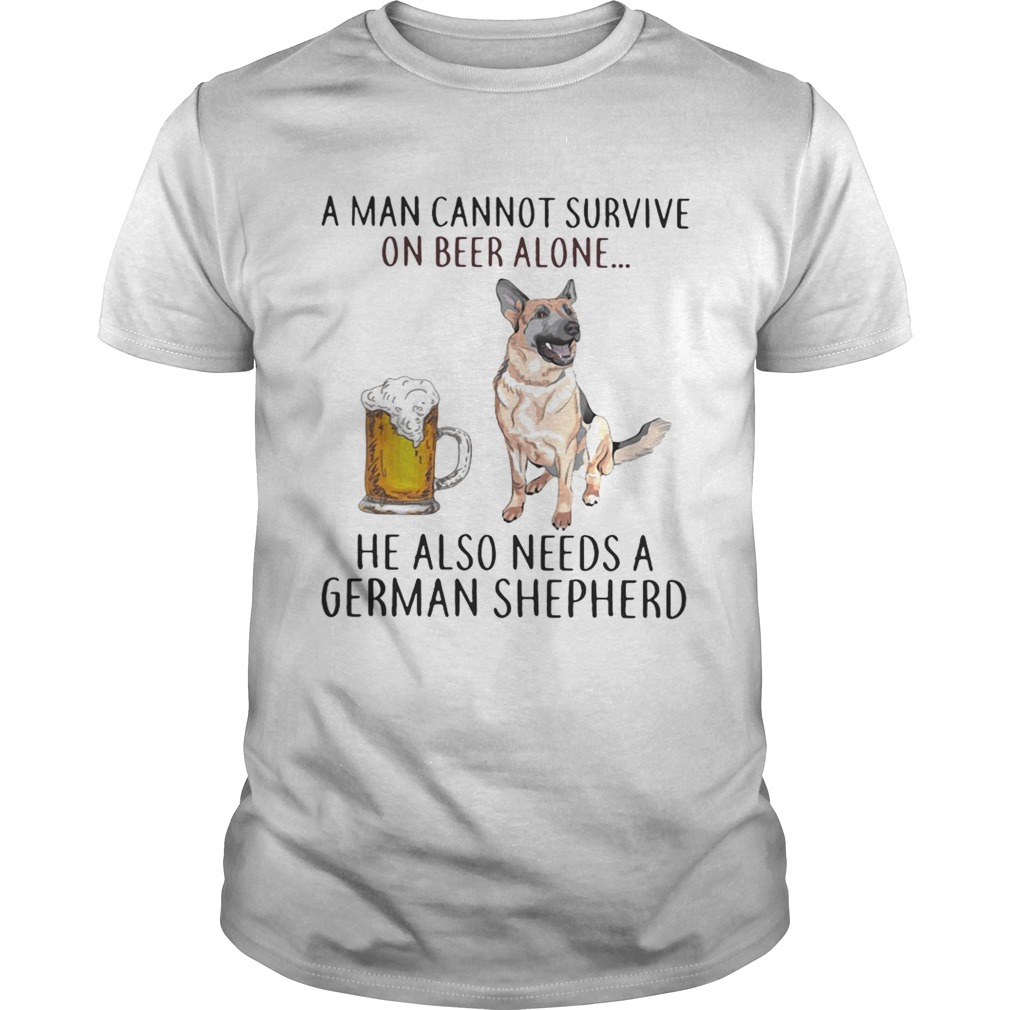 A man cannot survive on beer alone he also needs a German Shepherd Unisex