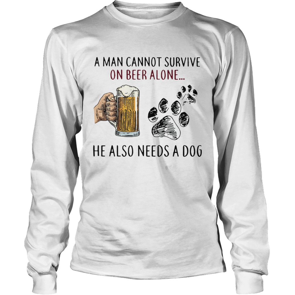 A man cannot survive on beer alone he also needs a dog LongSleeve