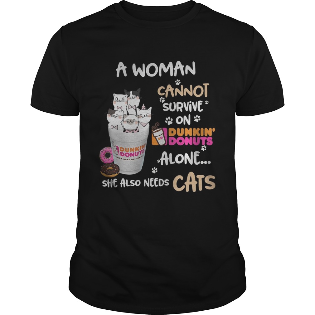 A woman cannot survive on Dunkin Donuts alone she also needs cats shirt