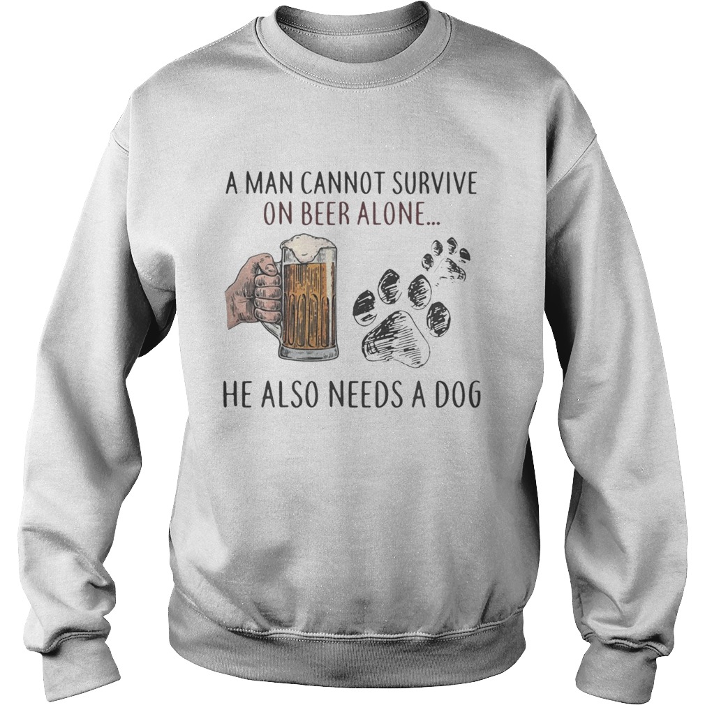 A woman cannot survive on beer alone she also needs a dog Sweatshirt