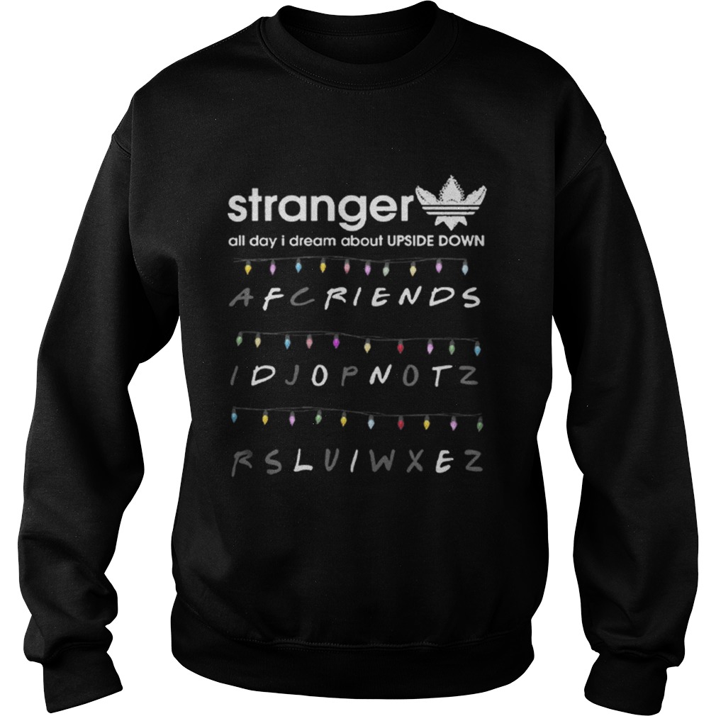 Adidas Stranger all day I dream about Upside Down Friends dont life Sweatshirt