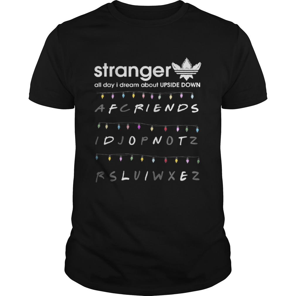 Adidas Stranger all day I dream about Upside Down Friends dont life shirt