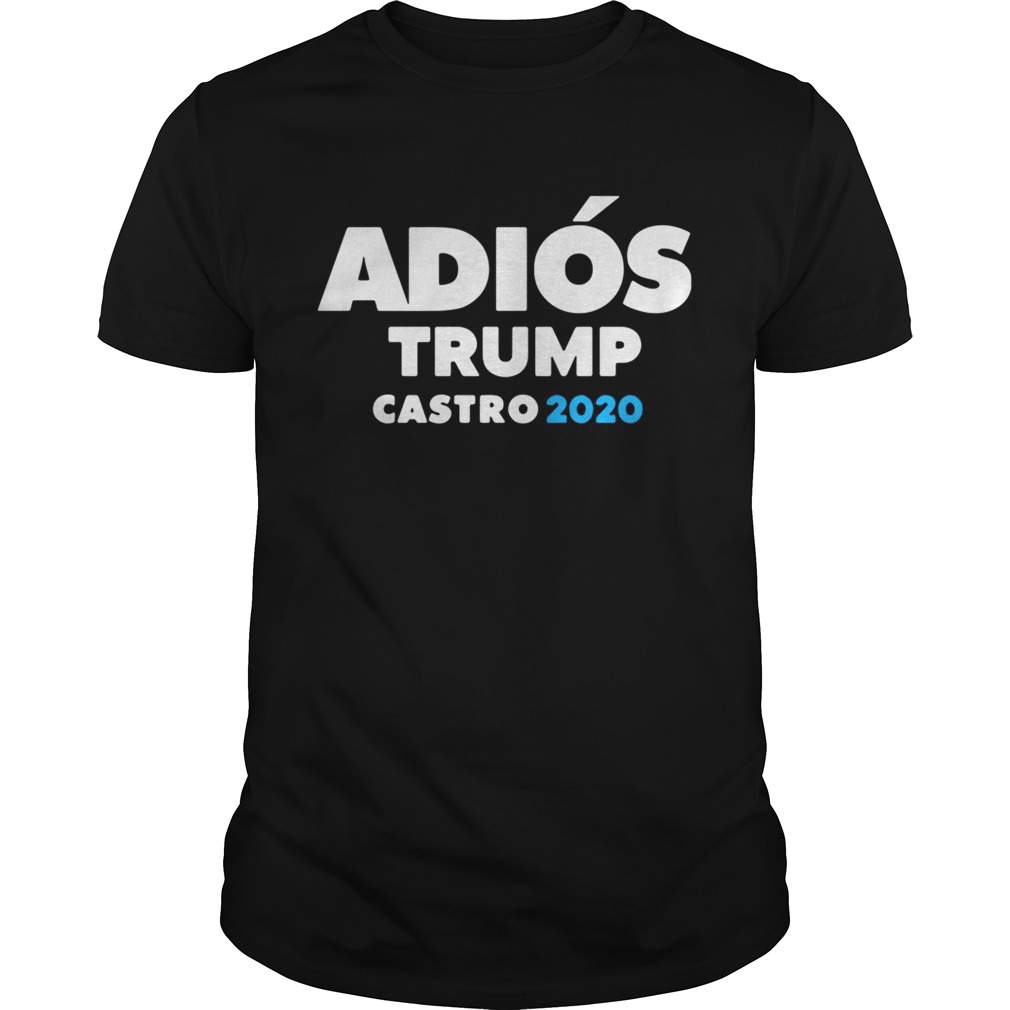 Adios Trump Castro 2020 shirt