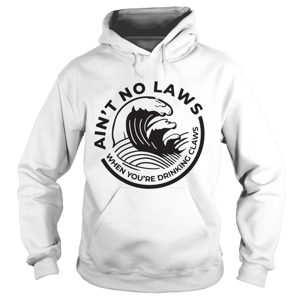 Aint no Laws when youre drinking claws Trevor Wallace Hoodie