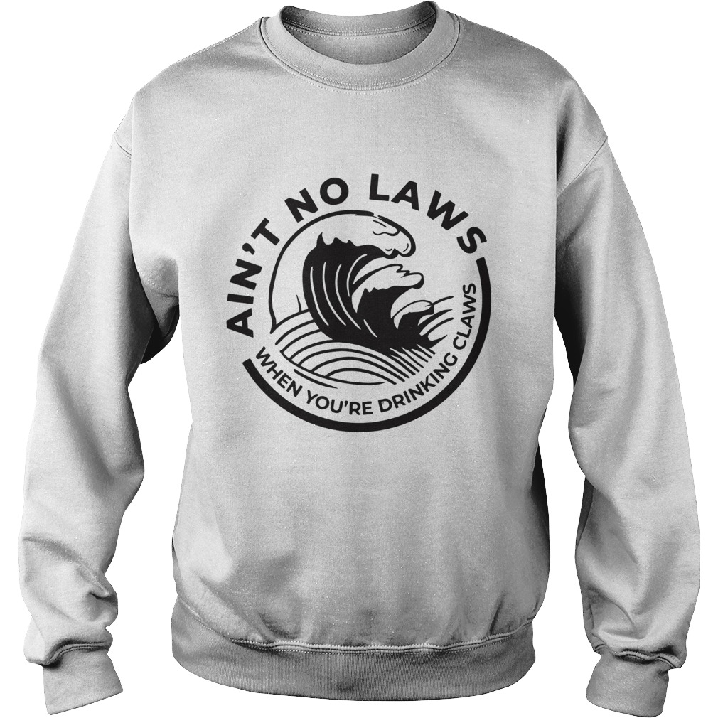 Aint no Laws when youre drinking claws Trevor Wallace Sweatshirt