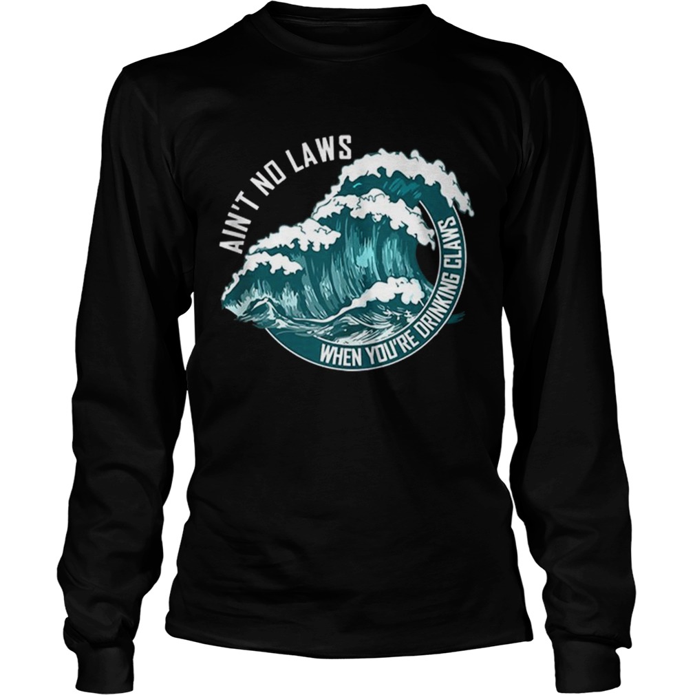 Aint no laws when drinking claws summer wave LongSleeve