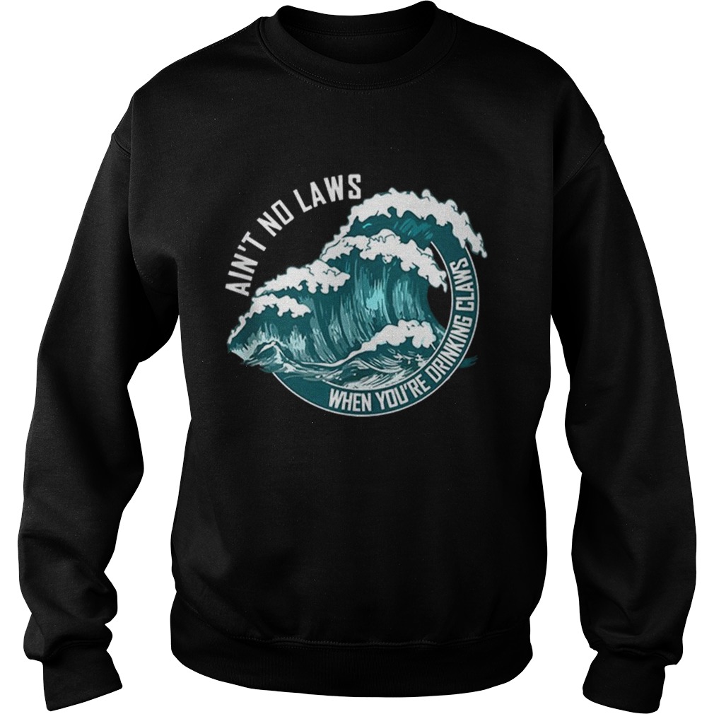 Aint no laws when drinking claws summer wave Sweatshirt