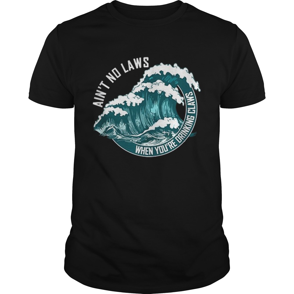 Aint no laws when drinking claws summer wave shirt
